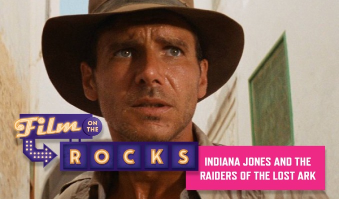 Film On The Rocks Drive-In: Indiana Jones and the Raiders of the Lost Ark